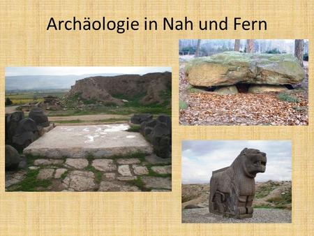 Archäologie in Nah und Fern