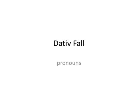 Dativ Fall pronouns.