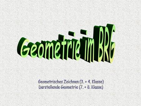 Geometrie im BRG Geometrisches Zeichnen ( Klasse)