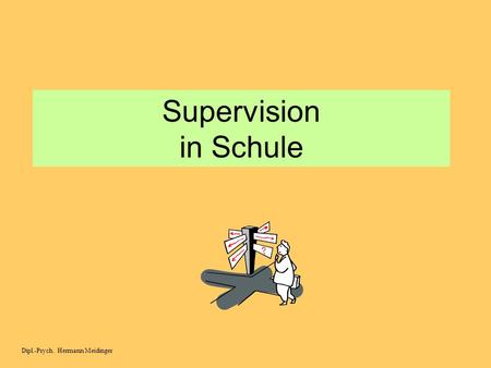 Supervision in Schule Dipl.-Psych. Hermann Meidinger.