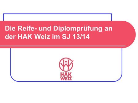 Die Reife- und Diplomprüfung an der HAK Weiz im SJ 13/14.