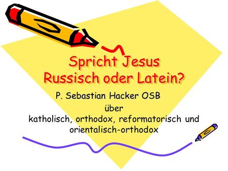 Spricht Jesus Russisch oder Latein?