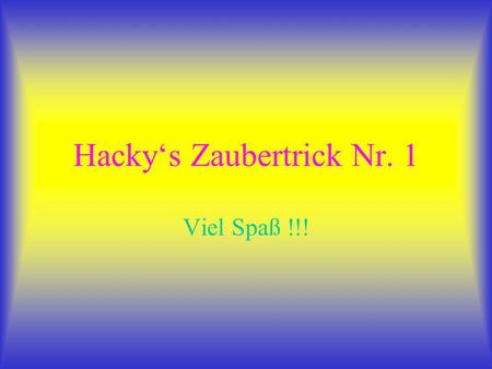 Hacky‘s Zaubertrick Nr. 1