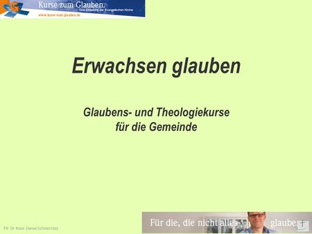 Erwachsen glauben Glaubens- und Theologiekurse für die Gemeinde Pfr. Dr. theol. Daniel Schmid Holz.