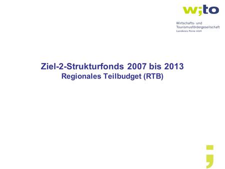 Ziel-2-Strukturfonds 2007 bis 2013 Regionales Teilbudget (RTB)