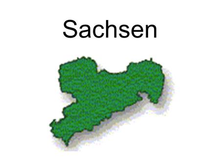 Sachsen. Hauptstadt: Dresden Einwohner: 4.4 Million.