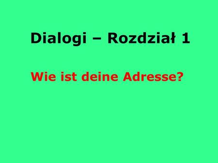 Dialogi – Rozdział 1 Wie ist deine Adresse?.