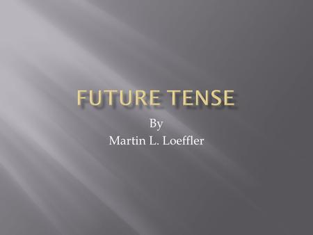 By Martin L. Loeffler. The future tense is created in two ways. You introduce a time reference in the future. Anything that implies a future time. Morgen,