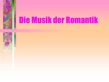 Die Musik der Romantik.