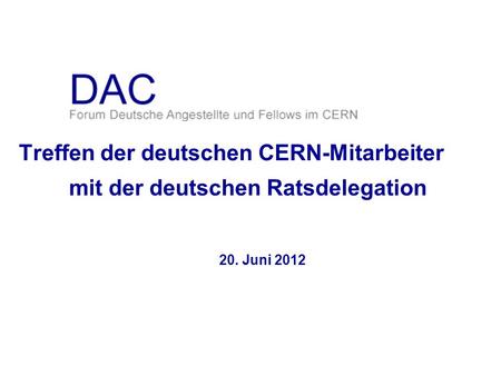 Treffen der deutschen CERN-Mitarbeiter mit der deutschen Ratsdelegation 20. Juni 2012.