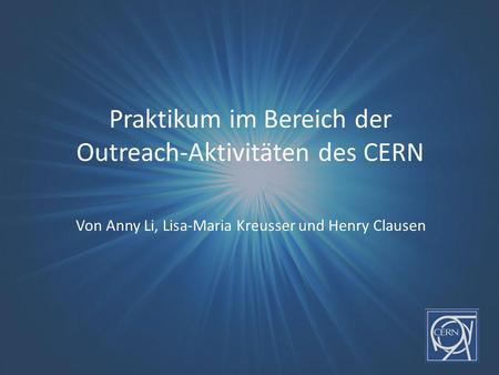 Praktikum im Bereich der Outreach-Aktivitäten des CERN
