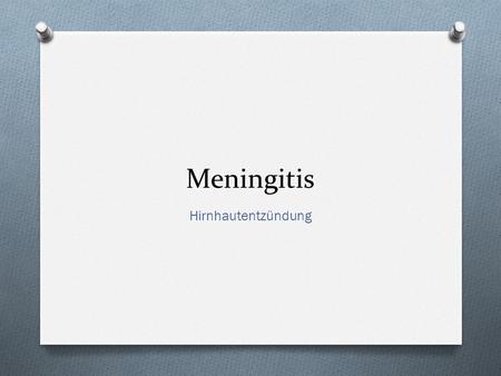 Meningitis Hirnhautentzündung.