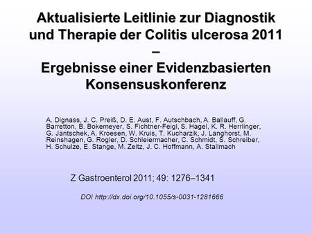 Aktualisierte Leitlinie zur Diagnostik und Therapie der Colitis ulcerosa 2011 – Ergebnisse einer Evidenzbasierten Konsensuskonferenz A. Dignass, J. C.