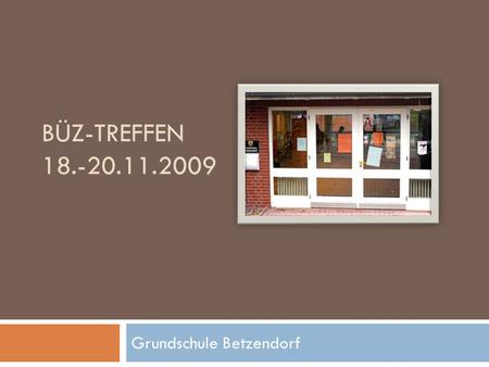 BÜZ-TREFFEN 18.-20.11.2009 Grundschule Betzendorf.