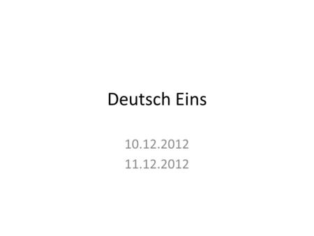 Deutsch Eins 10.12.2012 11.12.2012.