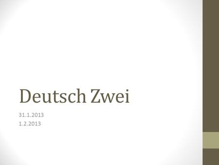 Deutsch Zwei 31.1.2013 1.2.2013.