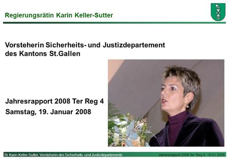 Rr Karin Keller-Sutter, Vorsteherin des Sicherheits- und Justizdepartements Jahresrapport 2008 Ter Reg 4, 19.01.2008 Jahresrapport 2008 Ter Reg 4 Vorsteherin.