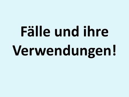 Fälle und ihre Verwendungen!. What is a case? A case is how a noun, noun phrase, or pronoun is used in a sentence. Which of the following or not nouns.