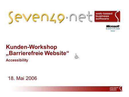 18. Mai 2006 Kunden-Workshop Barrierefreie Website Accessibility.