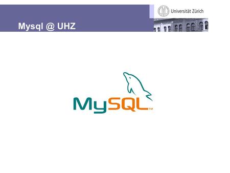 UHZ. 28.11.2008 / 2Roberto Mazzoni - Informatikdienste Geschichte MySql-Service im Portfolio der Informatikdienste seit 2000 Ablösung der Filemaker.