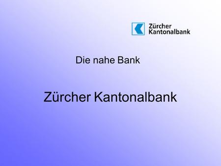 Die nahe Bank Zürcher Kantonalbank.