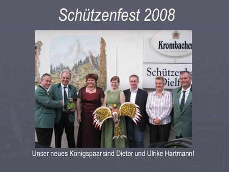 Schützenfest 2008 Unser neues Königspaar sind Dieter und Ulrike Hartmann!