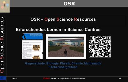1 von 6 ViS:AT BMUKK, IT – Systeme für Unterrichtszwecke MM OSR OSR – Open Science Resources Erforschendes Lernen in Science Centres Gegenstände: Biologie,