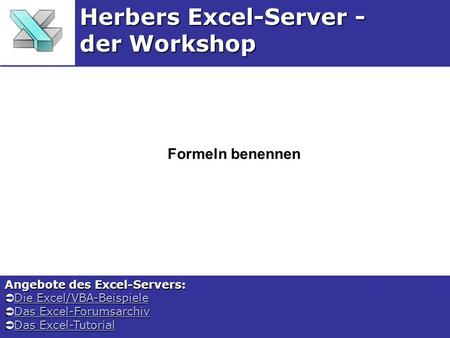 Formeln benennen Herbers Excel-Server - der Workshop Angebote des Excel-Servers: Die Excel/VBA-Beispiele Die Excel/VBA-BeispieleDie Excel/VBA-BeispieleDie.
