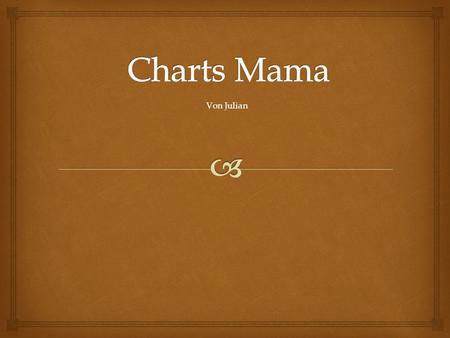 Charts Mama Von Julian.