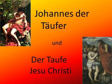 Johannes der Täufer und Der Taufe Jesu Christi