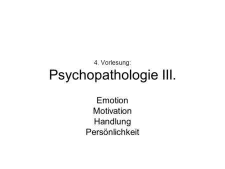 4. Vorlesung: Psychopathologie III.