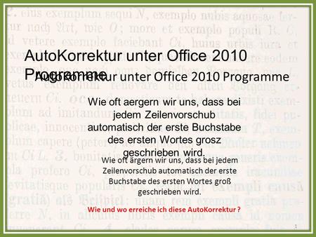 AutoKorrektur unter Office 2010 Programme Wie oft aergern wir uns, dass bei jedem Zeilenvorschub automatisch der erste Buchstabe des ersten Wortes grosz.