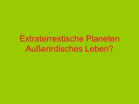Extraterrestische Planeten Außerirdisches Leben?