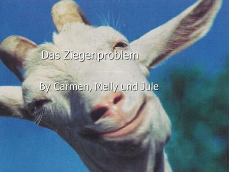 Das Ziegenproblem By Carmen, Melly und Jule.
