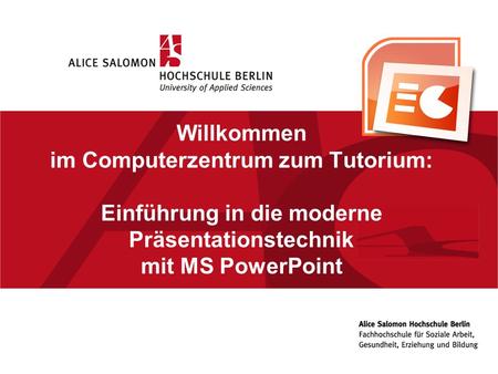 05.11.10 Willkommen im Computerzentrum zum Tutorium: Einführung in die moderne Präsentationstechnik mit MS PowerPoint.