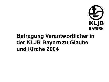 Befragung Verantwortlicher in der KLJB Bayern zu Glaube und Kirche 2004.