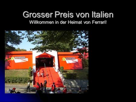 Grosser Preis von Italien Willkommen in der Heimat von Ferrari!