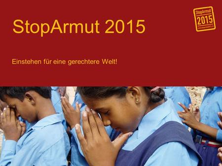 StopArmut 2015 Einstehen für eine gerechtere Welt!