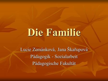 Die Familie Lucie Zemánková, Jana Škařupová Pädagogik - Sozialarbeit