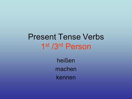 Present Tense Verbs 1st /3rd Person