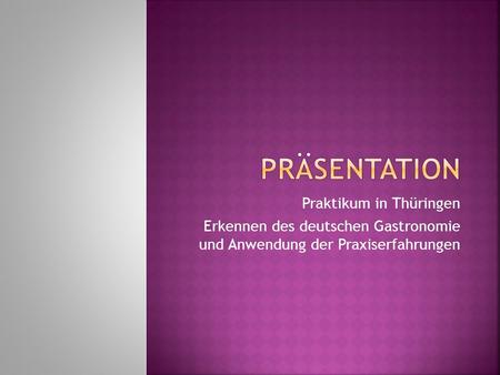 Praktikum in Thüringen Erkennen des deutschen Gastronomie und Anwendung der Praxiserfahrungen.