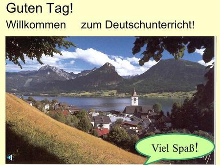 Guten Tag! Willkommen zum Deutschunterricht! Viel Spaß!