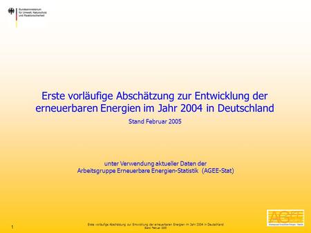 Erste vorläufige Abschätzung zur Entwicklung der erneuerbaren Energien im Jahr 2004 in Deutschland Stand Februar 2005 unter Verwendung aktueller Daten.