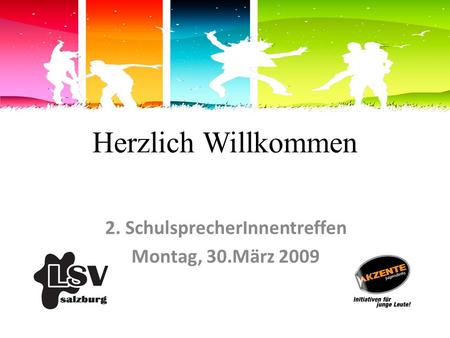 Herzlich Willkommen 2. SchulsprecherInnentreffen Montag, 30.März 2009.