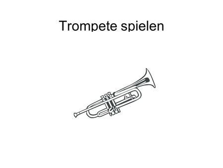 Trompete spielen.