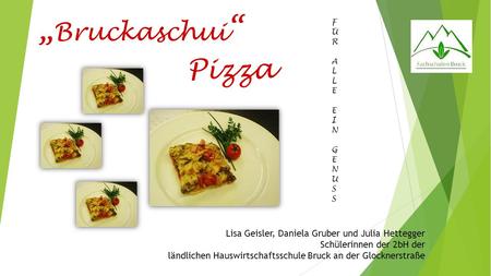 „Bruckaschui“ F Ü R A L E I N G U S Pizza