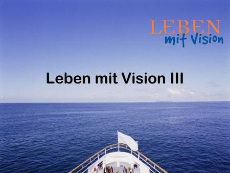Leben mit Vision III.