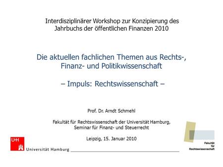 Interdisziplinärer Workshop zur Konzipierung des Jahrbuchs der öffentlichen Finanzen 2010 Die aktuellen fachlichen Themen aus Rechts-, Finanz- und Politikwissenschaft.