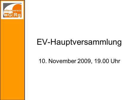 EV-Hauptversammlung 10. November 2009, 19.00 Uhr.