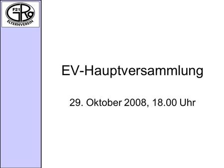 EV-Hauptversammlung 29. Oktober 2008, 18.00 Uhr.